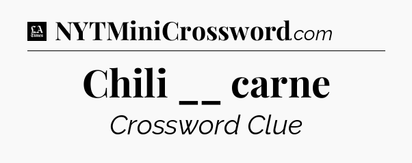 Chili __ carne - LA Times Crossword