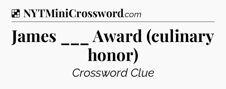 Solution: James ___ Award (culinary honor) - NYT Crossword