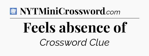 Feels absence of Puzzle Page Crossword Clue