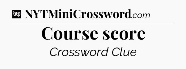 Course score Crossword Clue