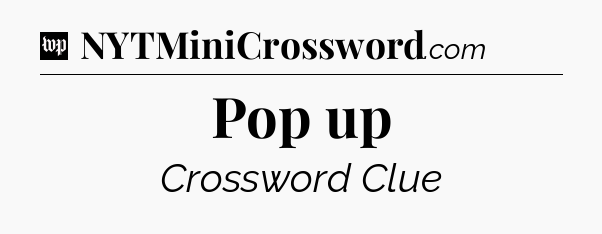 Pop up Crossword Clue