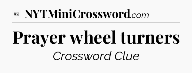 Prayer wheel turners - WSJ Crossword