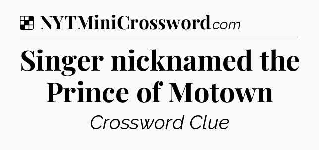 Solution: Singer nicknamed the Prince of Motown - NYT Crossword