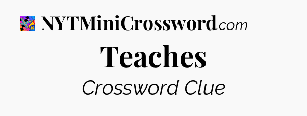Teaches Crossword Clue