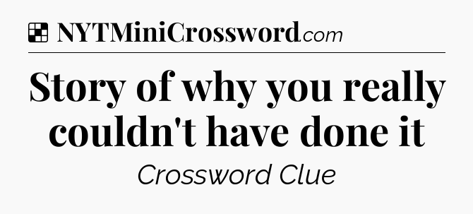 Solution: Story of why you really couldn't have done it - NYT Crossword