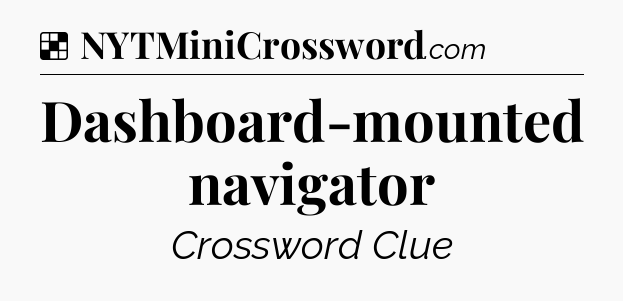 Solution: Dashboard-mounted navigator - NYT Crossword