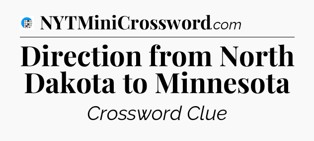 Direction from North Dakota to Minnesota Crossword Clue