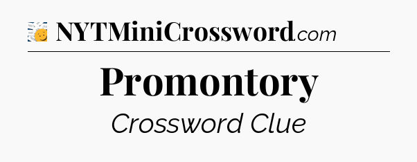 Promontory - 7 Little Words