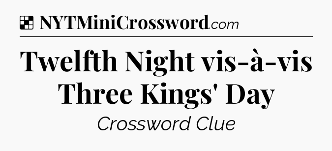 Solution: Twelfth Night vis-à-vis Three Kings' Day - NYT Crossword