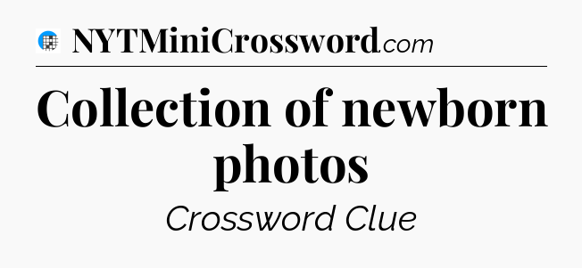 Collection of newborn photos Crossword Clue
