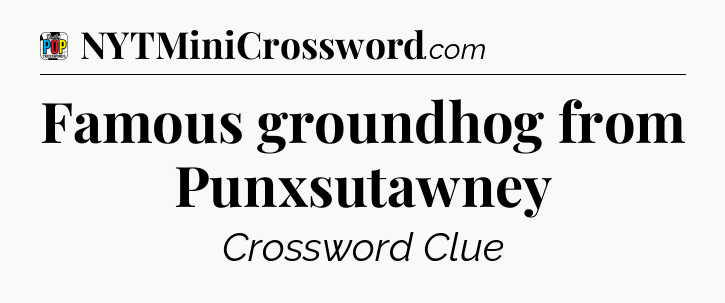 Famous groundhog from Punxsutawney Crossword Clue