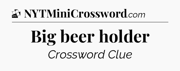 Big beer holder - Daily Themed Classic Crossword