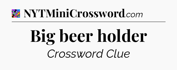 Big beer holder Crossword Clue