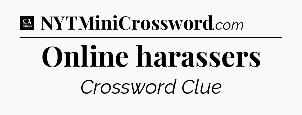 Online harassers - LA Times Crossword