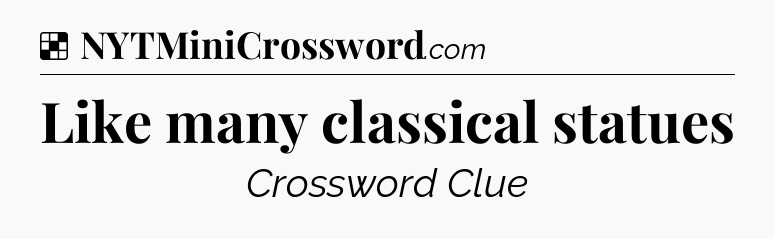 Solution: Like many classical statues - NYT Crossword