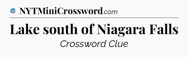 Lake south of Niagara Falls Crossword Clue