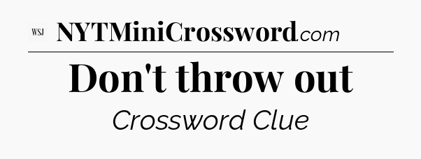 Don't throw out - WSJ Crossword