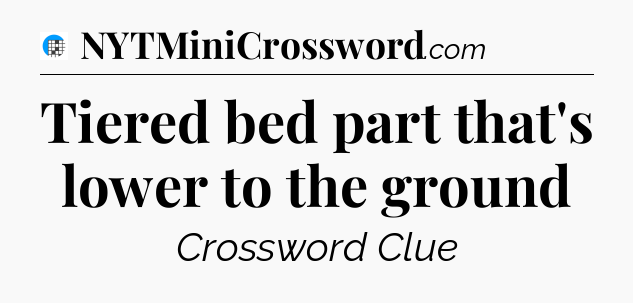 Tiered bed part that's lower to the ground Crossword Clue