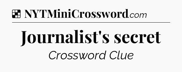 Solution: Journalist's secret - NYT Crossword