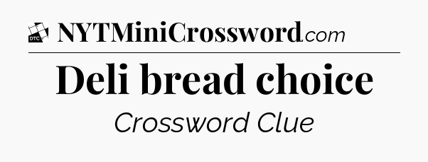 Deli bread choice - Daily Themed Mini Crossword