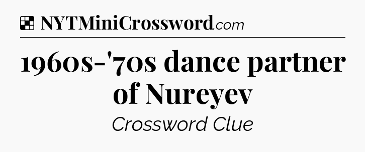 Solution: 1960s-'70s dance partner of Nureyev - NYT Crossword