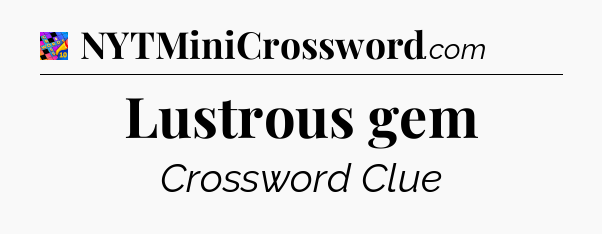 Lustrous gem Crossword Clue
