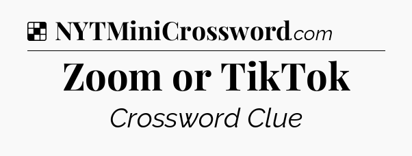Solution: Zoom or TikTok - NYT Crossword