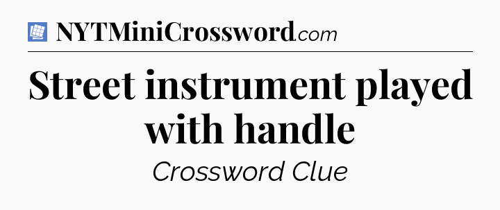 Street instrument played with handle Puzzle Page Crossword Clue