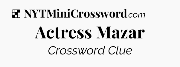 Solution: Actress Mazar - NYT Crossword