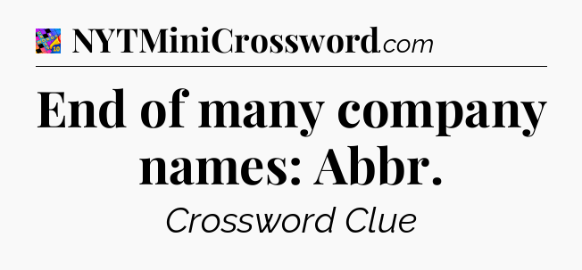 End of many company names: Abbr Crossword Clue