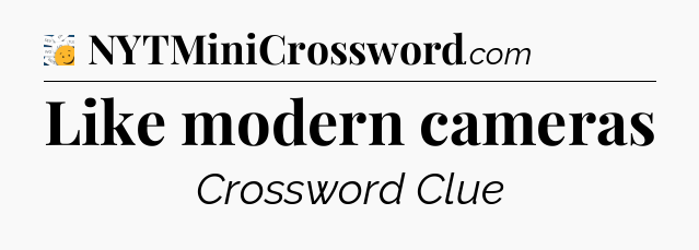 Like modern cameras - 7 Little Words