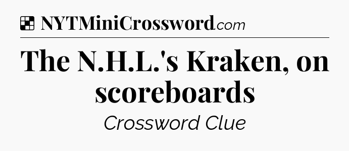 Solution: The N.H.L.'s Kraken, on scoreboards - NYT Crossword