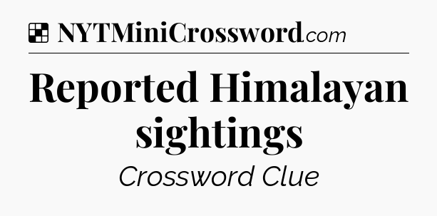 Solution: Reported Himalayan sightings - NYT Crossword