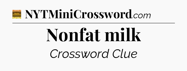 Nonfat milk crossword clue Eugene Sheffer