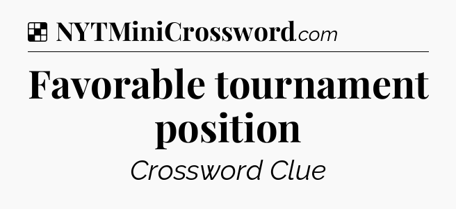 Solution: Favorable tournament position - NYT Crossword