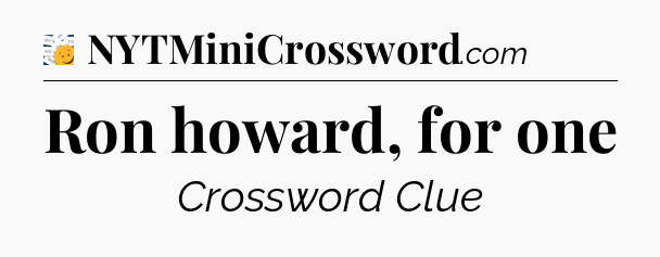 Ron howard, for one - 7 Little Words