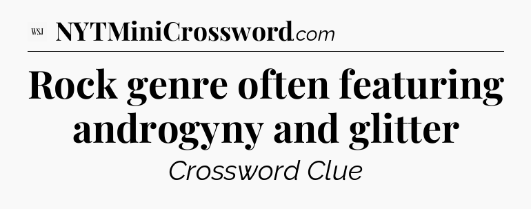 Rock genre often featuring androgyny and glitter - WSJ Crossword