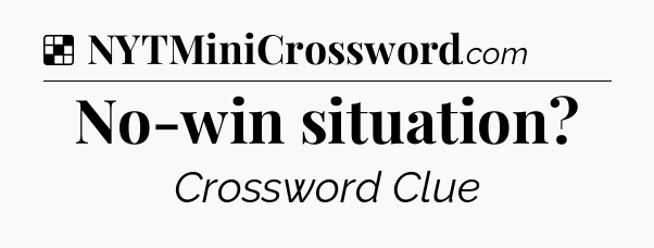 Solution: No-win situation - NYT Crossword