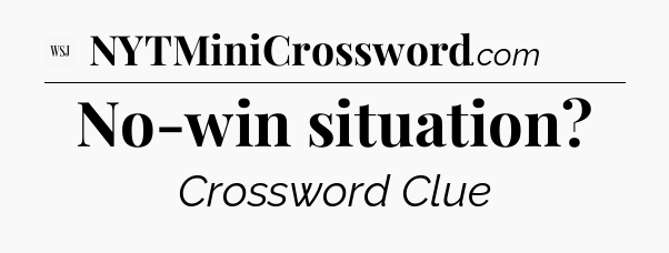 No-win situation - WSJ Crossword