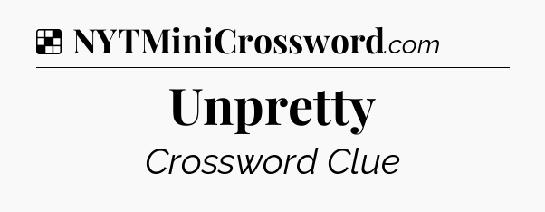 Solution: Unpretty - NYT Crossword