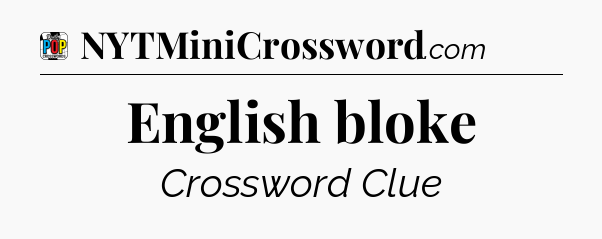 English bloke Crossword Clue