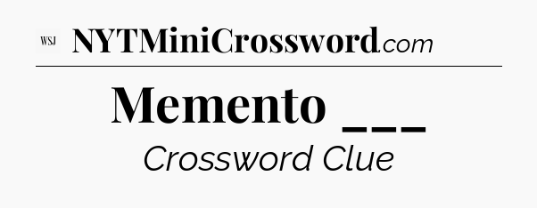 Memento ___ - WSJ Crossword