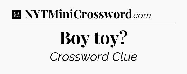 Boy toy - LA Times Crossword
