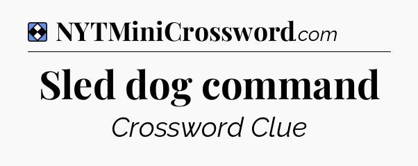 Solution: Sled dog command - NYT Mini Crossword