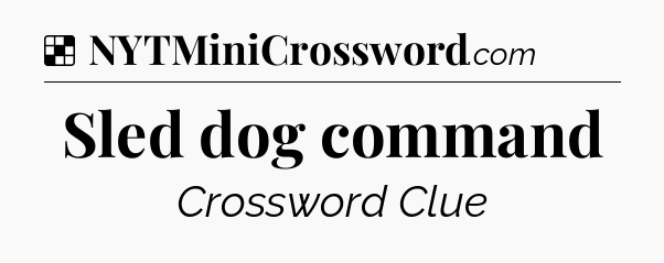 Solution: Sled dog command - NYT Crossword