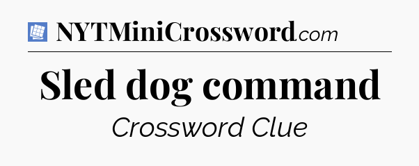Sled dog command Puzzle Page Crossword Clue