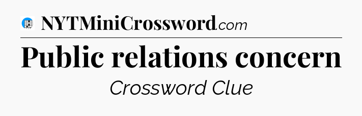 Public relations concern Crossword Clue
