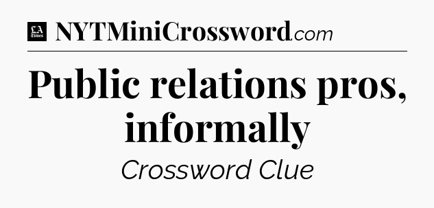 Public relations pros, informally - LA Times Crossword