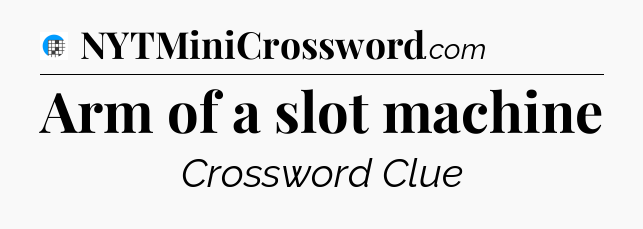 Arm of a slot machine Crossword Clue