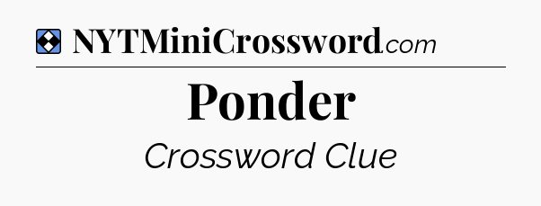 Solution: Ponder - NYT Mini Crossword